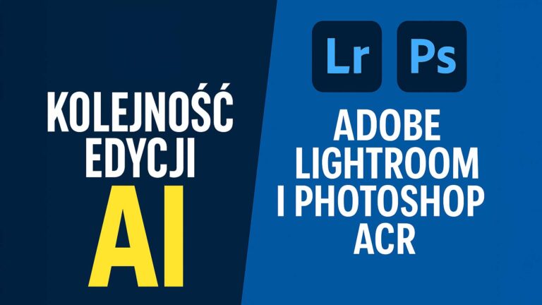 Kolejność edycji Ai Si w Lightroom i ACR